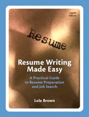 Resume Writing Made Easy: A Practical Guide to Resume Preparation and Job Search