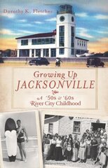 Growing Up Jacksonville: A 50's & 60's River City Childhood