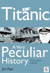 Titanic: A Very Peculiar History