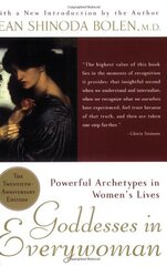 Goddesses in Everywoman: Powerful Archetypes in Women's Lives by Bolen, Jean Shinoda
