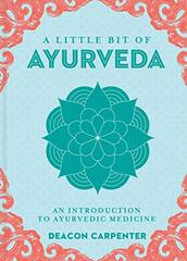 A Little Bit of Ayurveda, Volume 18: An Introduction to Ayurvedic Medicine