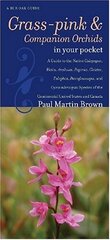 Grass-pinks and Companion Orchids in Your Pocket: A Guide to the Native Calopogon, Bletia, Arethusa, Pogonia, Cleistes, Eulophia, Pteroglossaspis, and Gymnadeniopsis Species of the Continental United