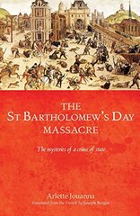 The Saint Bartholomew's Day Massacre: The Mysteries of a Crime of State (24 August 1572)