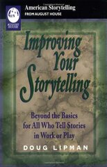 Improving Your Storytelling: Beyond the Basics for All Who Tell Stories in Work or Play