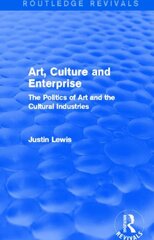 Art, Culture and Enterprise: The Politics of Art and the Cultural Industries by Lewis, Justin