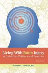 Living with Brain Injury: A Guide for Patients and Families by Senelick, Richard C., M.d.