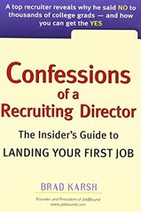 Confessions of a Recruiting Director: The Insider's Guide to Landing Your First Job by Karsh, Brad