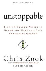 Unstoppable: Finding Hidden Assets to Renew the Core and Fuel Profitable Growth by Zook, Chris