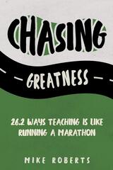 Chasing Greatness: 26.2 Ways Teaching Is Like Running a Marathon