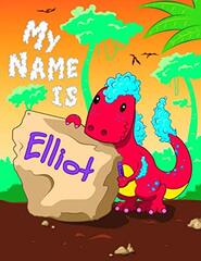 My Name is Elliot: 2 Workbooks in 1! Personalized Primary Name and Letter Tracing Book for Kids Learning How to Write Their First Name and the Alphabet with Cute Dinosaur Theme, Handwriting Practice Paper Designed for Children in Pre-k and Kindergarten