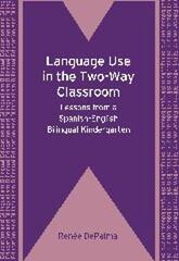 Language Use in the Two-Way Classroom: Lessons from a Spanish-English Bilingual Kindergarten