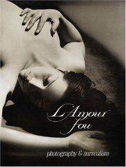 L'Amour Fou: Photography and Surrealism by Krauss, Rosalind/ Livingston, Jane/ Ades, Dawn