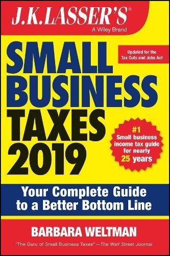 J. K. Lasser's Small Business Taxes 2019: Your Complete Guide to a Better Bottom Line