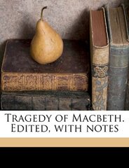 Tragedy of Macbeth. Edited, with Notes