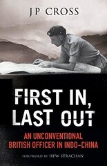 First In, Last Out: An Unconventional British Officer in Indo-china