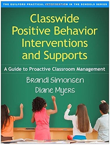 Classwide Positive Behavior Interventions and Supports: A Guide to Proactive Classroom Management by Simonsen, Brandi/ Myers, Diane