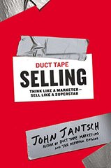Duct Tape Selling: Think Like a Marketer, Sell Like a Superstar by Jantsch, John