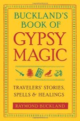 Buckland's Book of Gypsy Magic: Travelers' Stories, Spells & Healings by Buckland, Raymond