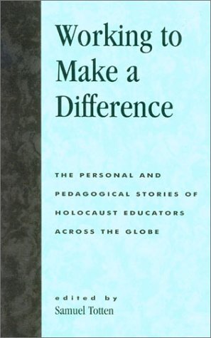 Working to Make a Difference: The Personal and Pedagogical Stories of Holocaust Educators Across the Globe