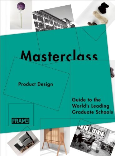 Masterclass: Product Design: Guide to the World's Leading Graduate Schools by de Boer-Schultz, Sarah/ Hasegawa, Kanae/ Kokhuis, Merel/ Mcnamara, Carmel/ Rossum-Willems, Marlous