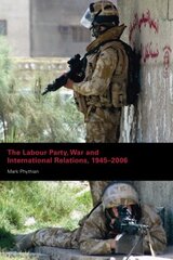 The Labour Party, War and International Relations, 1945-2006