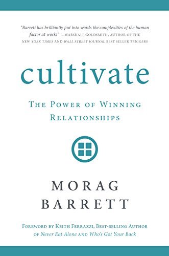 Cultivate: The Power of Winning Relationships
