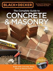 Black & Decker The Complete Guide to Concrete & Masonry: Build With Concrete, Brick, Block & Natural Stone by Editors of Cool Springs Press