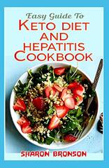 Easy Guide To Keto Diet and Hepatitis Cookbook: 60+ Homemade, Quick and Easy recipes for preventing and managing Hepatitis!