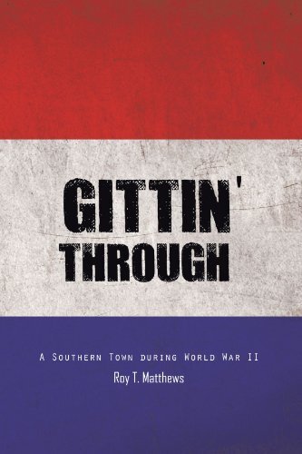 Gittin' Through: A Southern Town During World War II by Matthews, Roy T.