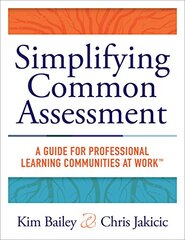 Simplifying Common Assessment: A Guide for Professional Learning Communities at Work -how Teachers Can Develop Effective and Efficient Assessments