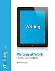 Writing at Work: Effective Business Skills by Moss, Simon