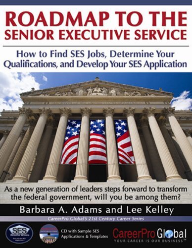 Roadmap to the Senior Executive Service: How to Find SES Jobs, Determine Your Qualifications, and Develop Your SES Application by Adams, Barbara A./ Kelley, Lee