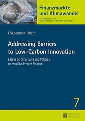 Addressing Barriers to Low-Carbon Innovation: Essays on Structures and Policies to Mobilise Private Finance