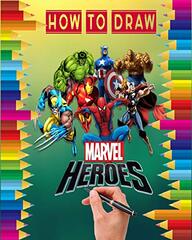 how to Draw Marvel heroes: learn to draw your favorite Avengers Comics characters , including the super heroes: spider man, Iron Man, Black panther, black widow, Deadpool, Captain America, the Hulk, thor and more ! for kids and adu