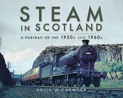 Steam in Scotland: A Portrait of the 1950s and 1960s