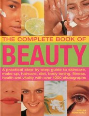 The Complete Book of Beauty: A Practical Step-by-Step Guide to Skincare, Make-up, Haircare, Diet, Body Toning, Fitness, Health and Vitality With over 1000 Photographs