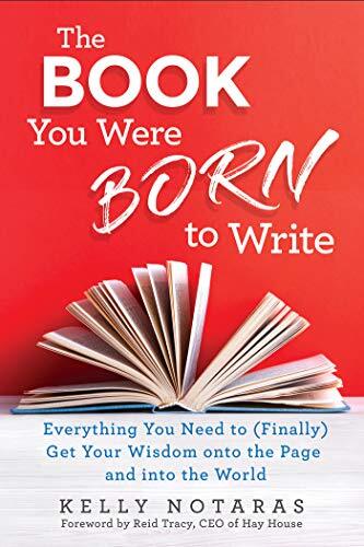 The Book You Were Born to Write: How to Get Started, Keep Writing, and Unleash Your Wisdom into the World