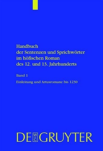 Handbuch Der Sentenzen Und Sprichworter Im Hofischen Roman Des 12. Und 13. Jahrhunderts: Einleitung Und Artusromane Bis 1230