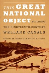 This Great National Object: Building the Nineteenth-Century Welland Canals