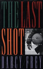 The Last Shot: City Streets, Basketball Dreams by Frey, Darcy