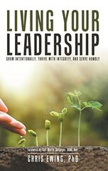 Living Your Leadership: Grow Intentionally, Thrive With Integrity, and Serve Humbly