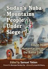 Sudan's Nuba Mountains People Under Siege: Essays by Humanitarians in the Battle Zone