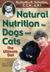 Natural Nutrition for Dogs and Cats: The Ultimate Pet Diet by Schultze, Kymythy