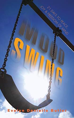 Mood Swing: 21 Days to Peace, Joy and Freedom of Mind by Butler, Evelyn Danielle