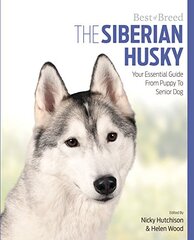 The Siberian Husky: Your Essential Guide from Puppy to Senior Dog