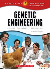 Genetic Engineering: Science, Technology, Engineering (Calling All Innovators: A Career for You)