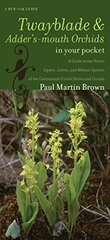 Twayblades and Adder's-Mouth Orchids in Your Pocket: A Guide to the Native Liparis, Listera, and Malaxis Species of the Continental United States and Canada