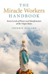 The Miracle Worker's Handbook: The 7 Levels of Power and Manifestation of the Virgin Mary by Dillard, Sherrie