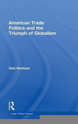 American Trade Politics and the Triumph of Globalism by Kirshner, Orin