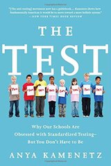 The Test: Why Our Schools Are Obsessed With Standardized Testing - But You Don't Have to Be